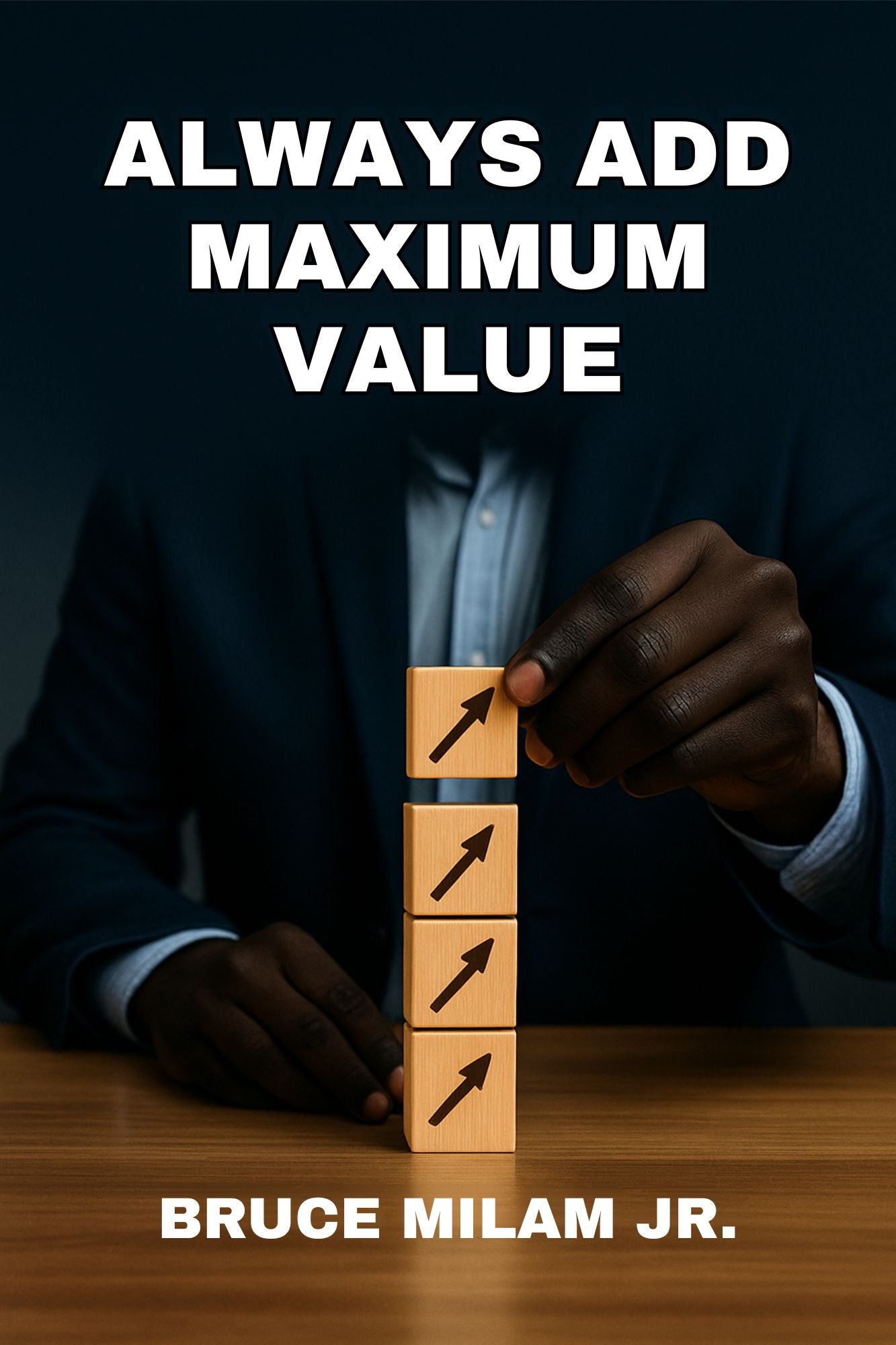 Always Add Maximum Value Book | Bruce Milam Jr. | Financializm